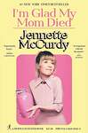 Эксмо Mccurdy, Jennette "I`m glad my mom died (Jennette Mccurdy) Я рада что моя мама умерла (Дженнет Маккарди)/ Книги на английском языке" 443430 978-1-98-218582-4