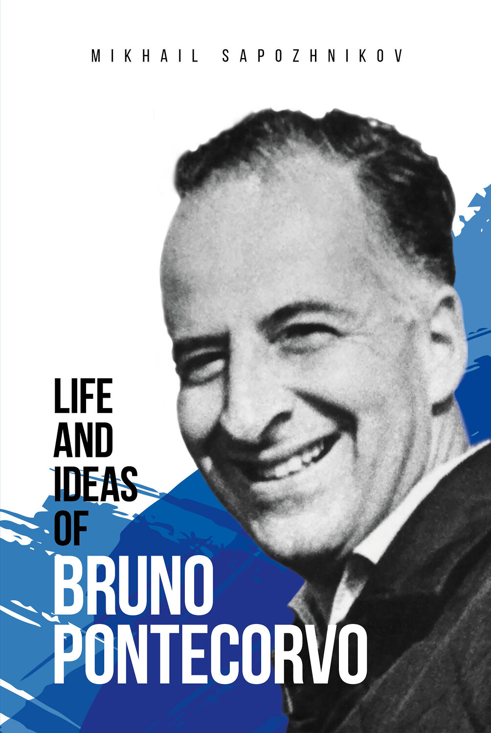 Эксмо Mikhail Sapozhnikov "Life and ideas of Bruno Pontecorvo" 445286 978-5-6052101-0-8