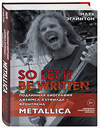 Эксмо Марк Эглинтон "So let it be written: подлинная биография фронтмена Metallica Джеймса Хэтфилда" 363308 978-5-04-113607-9 