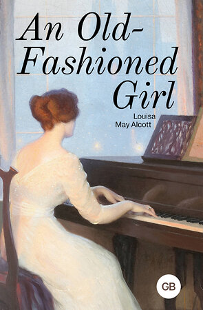 АСТ Louisa May Alcott "An Old-Fashioned Girl" 539913 978-5-17-169704-4 